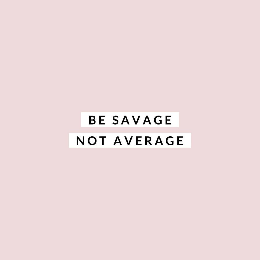 Savage Not Average Pink Wallpaper