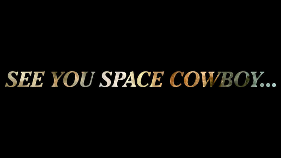 See You Space Cowboy Quote Wallpaper