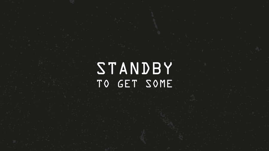 Standby To Get Some Wallpaper