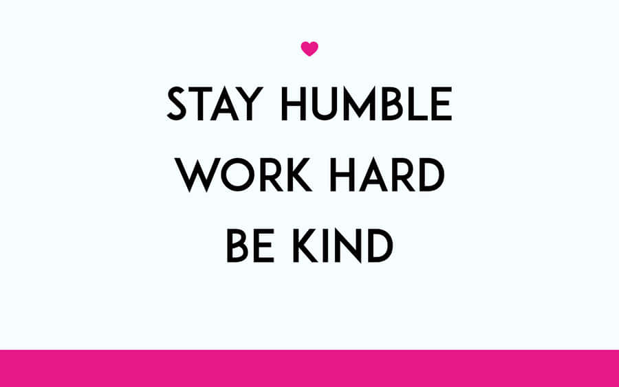Stay Humble Work Hard Be Kind Wallpaper