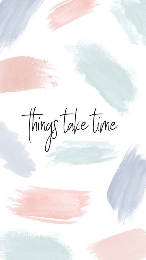Things Take Time Motivational Mobile Wallpaper