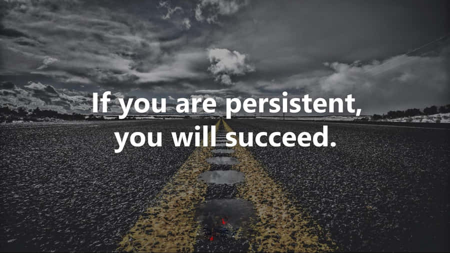 You Will Succeed If You Are Persistent Wallpaper