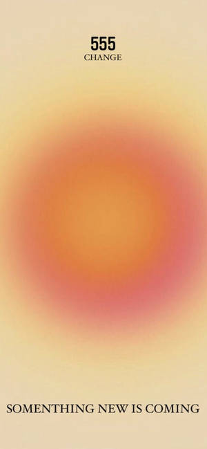 555 Change Warm Aura Aesthetic Wallpaper
