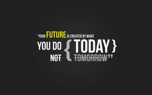 A Black Background With A Quote That Says,'your Future Is In Your Hands Today Not Tomorrow' Wallpaper