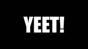 A Black Background With The Word Yeet On It Wallpaper