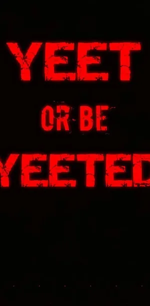 A Black Background With The Words Yeet Or Be Yeet Wallpaper