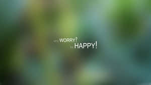 A Blurry Background With The Words Worry Happy Wallpaper