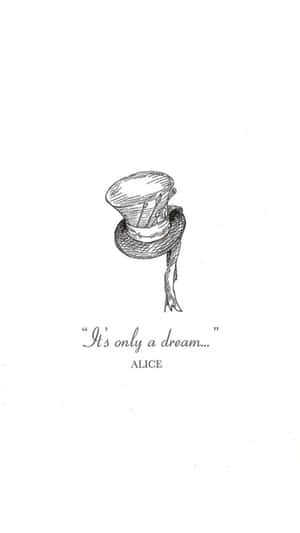 A Drawing Of A Hat With The Words'it's Only A Dream' Wallpaper