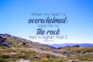 A Mountain With The Words When My Heart Is Overhelmed Lead Me To The Rock That Is Higher Than I Wallpaper