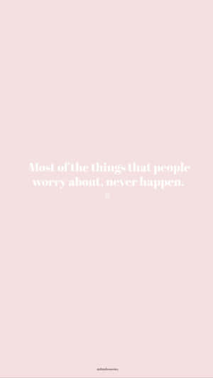 A Pink And White Quote That Says Most Of The Things People Worry About Never Happens Wallpaper