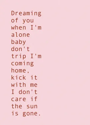 A Pink Background With The Words Dreaming Of You When You're Baby Don't Trip Coming Home Wallpaper
