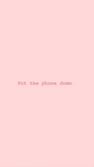 A Pink Background With The Words Put The Phone Down Wallpaper