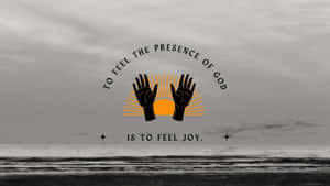A Poster With The Words To Feel The Presence Of God Is To Feel Joy Wallpaper