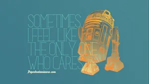 A Star Wars Poster With The Words Sometimes Feel Like The Only Who Care Wallpaper