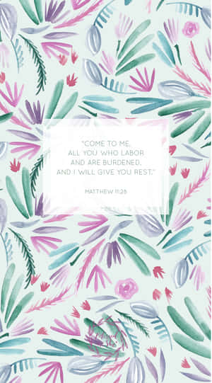 A Watercolor Floral Design With The Words Come To Me All You Who Are Thirsty And Give Me Your Rest Wallpaper