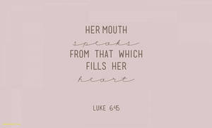 Aesthetic Tumblr Quotes Luke 6:45 Wallpaper