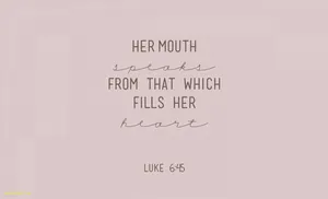 Aesthetic Tumblr Quotes Luke 6:45 Wallpaper