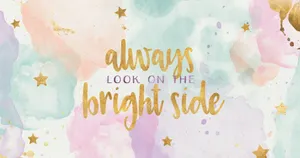 Always Look On The Bright Side Nice Desktop Wallpaper
