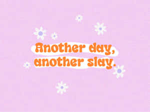 Another Day Another Slay Inspirational Quote Wallpaper