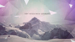 Art Requires Courage Mountain Quote Wallpaper