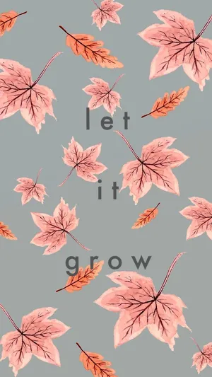 Autumn Leaves_ Let It Grow_ Background Wallpaper