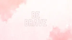 Be Brave Blush Pink Inspirational Quote Wallpaper