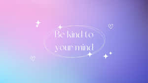 Be Kind To Your Mind Inspirational Quote Wallpaper
