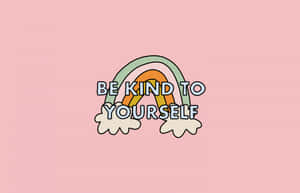 Be Kind To Yourself Rainbow Wallpaper