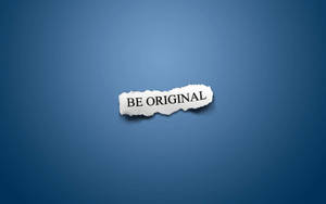 Be Original Inspirational Wallpaper