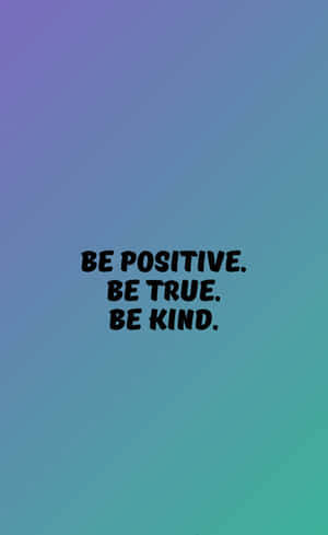Be Positive, Be True, Be Kind Motivational Quote Wallpaper