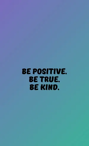 Be Positive, Be True, Be Kind Motivational Quote Wallpaper