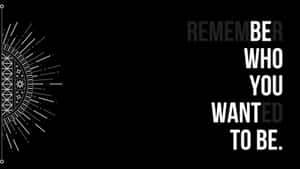 Be Who You Want To Be Wallpaper