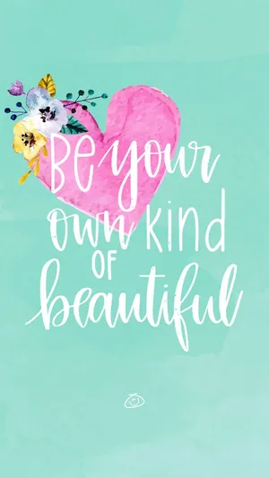 Be Your Own Kind Of Beautiful Wallpaper