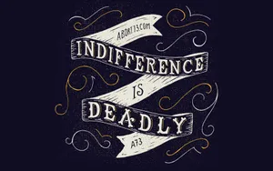 Being Indifferent Is Deadly Wallpaper