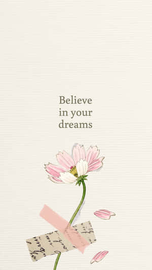 Believe In Your Dreams Floral Inspiration Wallpaper