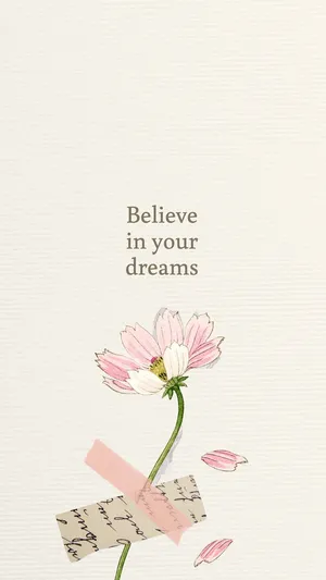 Believe In Your Dreams Floral Inspiration Wallpaper