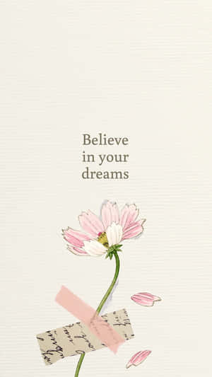 Believe In Your Dreams Floral Inspiration Wallpaper