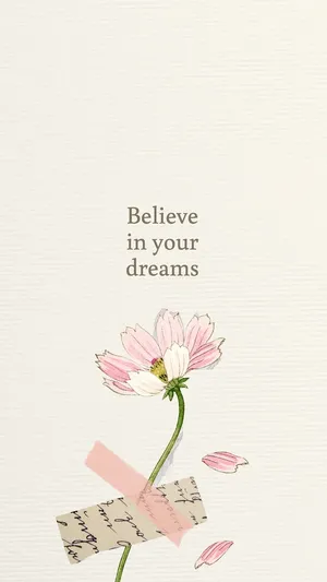 Believe In Your Dreams Floral Inspiration Wallpaper