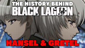 Black Lagoon Hanseland Gretel History Wallpaper