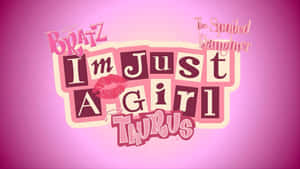 Bratz Im Just A Girl Aesthetic Wallpaper