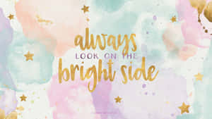 Bright Side Inspirational Quote Watercolor Background Wallpaper