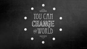 Change The World Inspirational Desktop Wallpaper