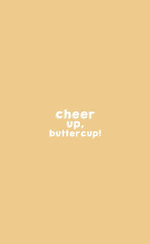 Cheer Up Buttercup_ Inspirational Quote Wallpaper