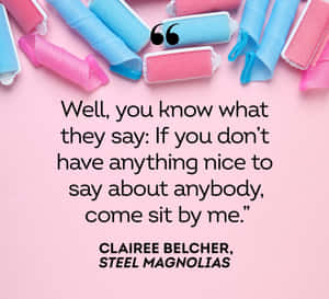 Comedy Quote Clairee Belcher Steel Magnolias Wallpaper