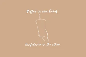Confidence And Coffee Aesthetic Wallpaper