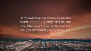 Cumulative Weight Of Sexism Quote Wallpaper