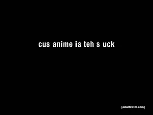 Cus Anime Is Teh S Suck Wallpaper