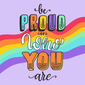 Cute Pride Be Proud Of Who You Are Wallpaper