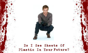 Dexter Do I See Sheets Of Plastic In Your Future Wallpaper