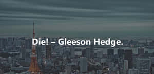 Die Gleston Hedge - A Cityscape With The Words Die Gleston Hedge Wallpaper